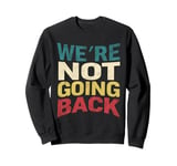 We're Not Going Back Slogan Vintage Distressed Men Women Tee Sweatshirt