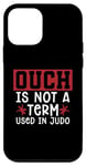 iPhone 12 mini Ouch Is Not A Term Karate Sports Judoka Fighter Cool Judo Case