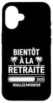 Coque pour iPhone 16 Bientôt À La Retraite Humour idée Cadeau Retraité 2025