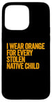 Coque pour iPhone 15 Pro Max Je porte de l'orange pour chaque enfant amérindien volé