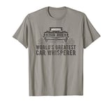 World’s Greatest Car Whisperer T-Shirt