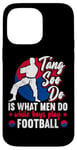 Coque pour iPhone 14 Pro Max It Is What Men Do While Boys Play Football Funny Tang Soo Do