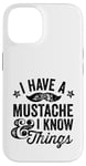 iPhone 14 I Have A Mustache and I know Things Funny Retro Saying Smart Case