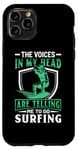 iPhone 11 Pro The Voices In My Head Are Telling Me To Go Surfing Case