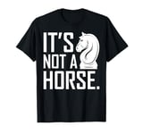 Funny Chess Its Not A Horse Knight Funny Chess Lover Player T-Shirt