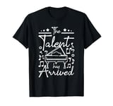 The talent has arrived pianists T-Shirt