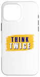 iPhone 16 Pro Max Think Twice Case