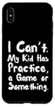 Coque pour iPhone XS Max Funny Mom Dad I Cant My Kid Has Practice A Game Or Something