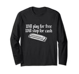 Will Play For Free Will Stop For Cash Funny Harmonica Long Sleeve T-Shirt