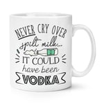 Never Cry Over Spilt Milk It Could Have Been Vodka 10oz Mug Cup Funny Joke