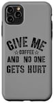 Coque pour iPhone 11 Pro Max Funny Saying Give me Coffee And No one Gets Hurt