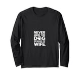 Never mind the dog beware of wife Long Sleeve T-Shirt