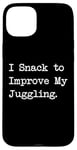 Coque pour iPhone 15 Plus I Snack to improve my jongler hilarant sarcasm