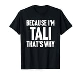 Because I'm Tali That's Why Am Personalized Name T-Shirt