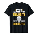 If You Swallow A Trilobite Fossil Hunter Paleontologist T-Shirt