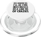 I Know I'll Be Fine I Come From A Line Of Crazies - Funny PopSockets PopGrip for MagSafe