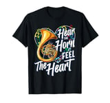 Hear The Horn Feel The Heart French Horn Classical Music T-Shirt