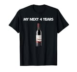 My Next 4 Years Is Drinking Wine After This Election Loss T-Shirt