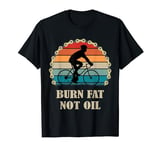 Burn Fat Not Oil Bicycle Sports Environment Retro Grunge T-Shirt