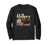 Mother Mama Mommy Day Mothers Make The World Go Around Long Sleeve T-Shirt