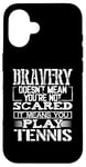 Coque pour iPhone 16 Bravery Doesn't Mean Not Scared Means Play Tennis