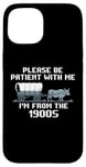 iPhone 15 I'm From the 1900s Please Patient Funny History Case