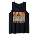 Learning Is An Adventure And I'm Your Guide Fun Teacher Tank Top