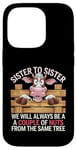 Coque pour iPhone 14 Pro Sister to Sister We will Aways Be A Couple of Nuts