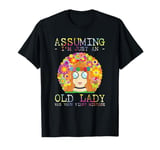 Assuming I'm Just An Old Lady Was Your First Mistake Hippie T-Shirt