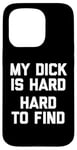 iPhone 15 Pro My Dick Is Hard (Hard To Find) - Funny Saying Guys Humor Men Case