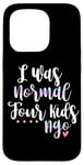 Coque pour iPhone 15 Pro J'étais normal il y a quatre enfants Maman drôle