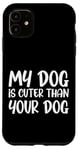 iPhone 11 My Dog Is Cuter Than Your Dog Adorable Pet Love Case