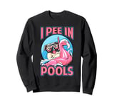 I Pee In Pools - Funny Dog - Swimming Pool Jokes Sweatshirt