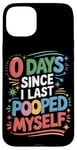 Coque pour iPhone 15 Plus 0 Days Since I Last Pooped Myself Funny Poop Sayings