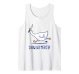 Silly goose show no mercy Tank Top