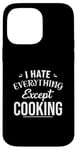 Coque pour iPhone 14 Pro Max Funny Kitchen Chef I Hate Everything Except Cooking Foodie