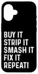 iPhone 16 Buy It Strip It Smash It Fix It Repeat Demolition Derby Case