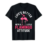 Life's Better With A Little Flamingo Attitude T-Shirt