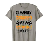 Cleverly Disguised As A Responsible Adult |||---. T-Shirt