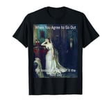 Dramatic Woman Art Meme Introvert Humor Regret Going Out T-Shirt