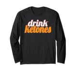 Keto Diet Drinks Ketogenic Lifestyle Drink Ketones Low Carb Long Sleeve T-Shirt