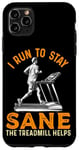 Coque pour iPhone 11 Pro Max Le tapis roulant I Run To Stay Sane aide à l'entraînement amusant de course à pied