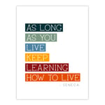 Seneca Quote Keep Learning How to Live Philosophy Unframed Wall Art Print Poster Home Decor Premium