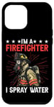 Coque pour iPhone 12 Pro Max I'm A Firefighter I Spray Water Sauvetage Humour -