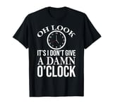 Oh Look It's I Don't Give a Damn O'Clock Coworker Retirement T-Shirt