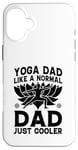 Coque pour iPhone 16 Plus Yoga Daddy, comme un père normal, juste plus cool - Yoga Daddy