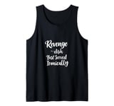 Revenge is a dish Best Served Ironically Tank Top