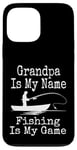 Coque pour iPhone 13 Pro Max Funny Grandpa Is My Name Fishing Is My Game Fish Humour Fresh