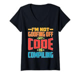 Womens I'm Not Goofing Off, My Code Is Compiling Coder Life V-Neck T-Shirt