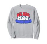 We're Not Going Back Vote 2024 Democracy Election President Sweatshirt